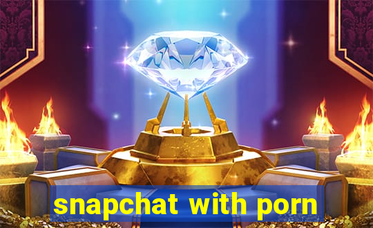 snapchat with porn